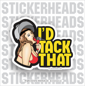 I'D TACK THAT - Sexy Chick -  Weld Welder Sticker