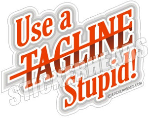 Use a TAGLINE Stupid  -  Crane Operator Sticker