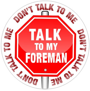 Stop Don't TALK To Me Talk To My FOREMAN -  Funny Work Sticker