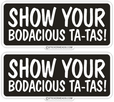 Show Your Bodacious Ta-Tas! (2 stickers)- Funny Sticker