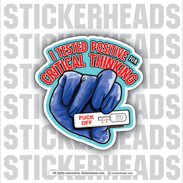 I Tested Positive For CRITICAL THINKING - Work Union Misc Funny Sticker
