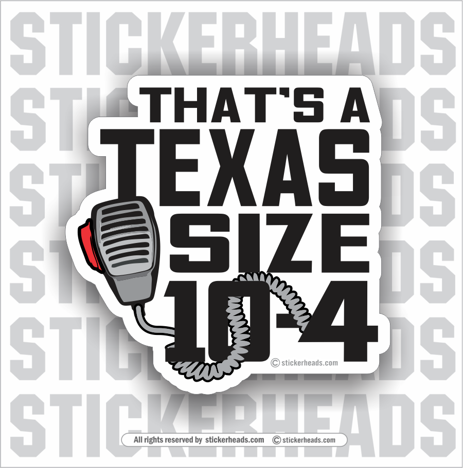THAT'S A TEXAS SIZE 10-4  - Funny Sticker