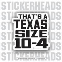 THAT'S A TEXAS SIZE 10-4  - Funny Sticker