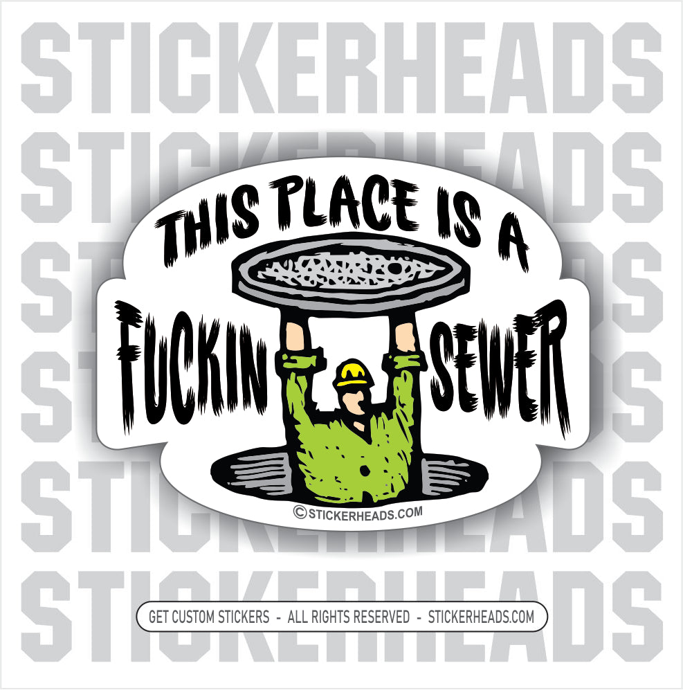 This Place Is A Fuckin SEWER - Funny Work Sticker – Stickerheads Stickers