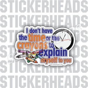 Don't have the time or crayons - Funny Sticker