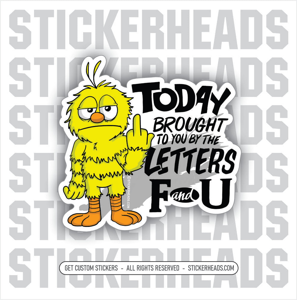 TODAY LETTERS BROUGHT TO YOU BY F AND U - Work Union Misc Funny Sticker