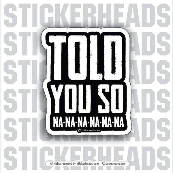 TOLD YOU SO  - Work Union Misc Funny Sticker