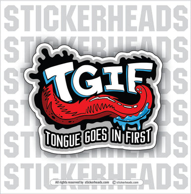 TGIF - Tongue Goes In First - Work Job misc Union  - Sticker