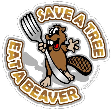 Save A Tree Eat A Beaver - Funny Sticker