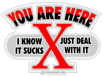 You Are Here Just Deal With It X marks spot  - Funny  Sticker