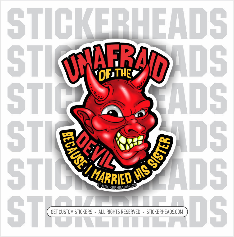 Unafraid of the DEVIL Because I married his sister -  Devil Funny Work Sticker