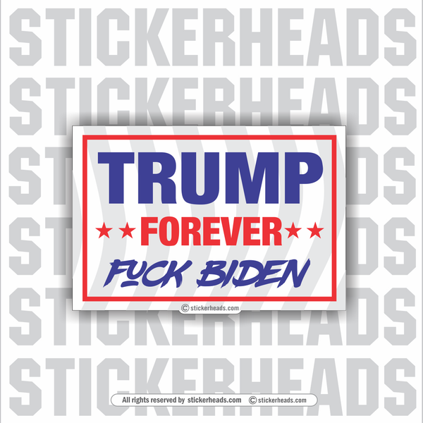 Trump Forever Fuck BIDEN  - Anti Biden  POLITICAL Sticker