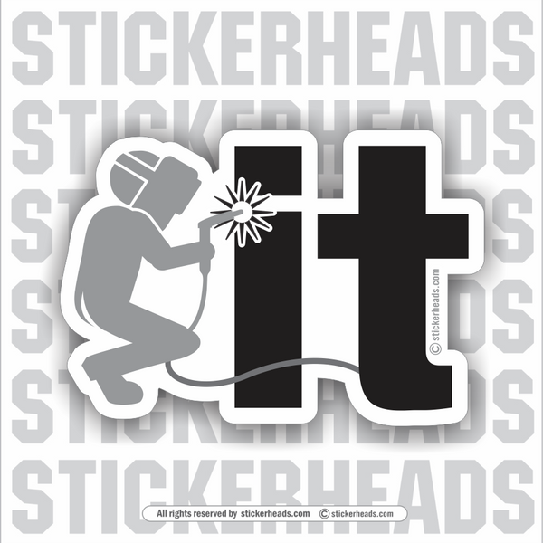 WELD IT   - welding weld WELDER sticker