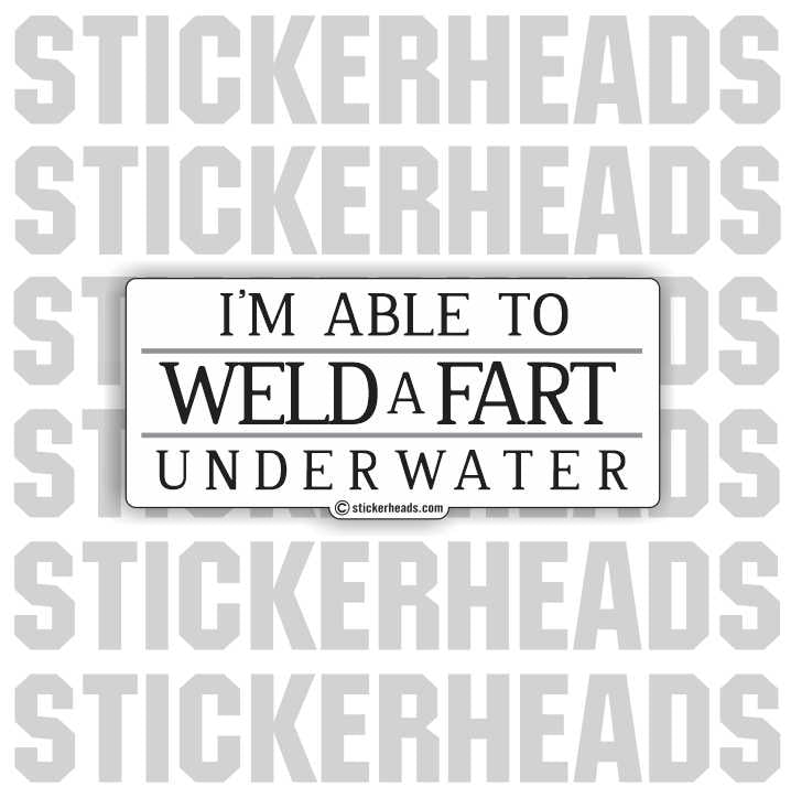 Able to WELD a FART Underwater - WELDERs - Welder Sticker