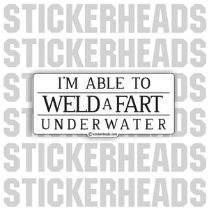 Able to WELD a FART Underwater - WELDERs - Welder Sticker