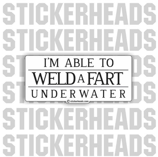 Able to WELD a FART Underwater - WELDERs - Welder Sticker