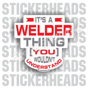 It's A WELDER Thing  welding weld sticker