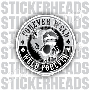 Weld Forever Forever Weld   - welding weld sticker