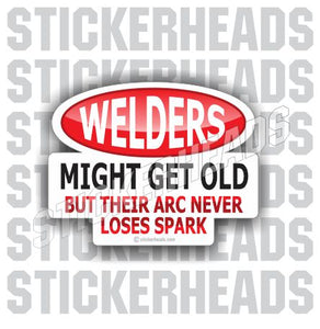 Welders Might Get OLD - Sexy - welding weld sticker