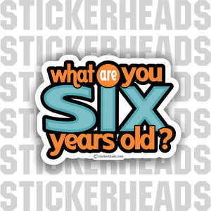 What Are You "6" SIX?   - Funny Sticker