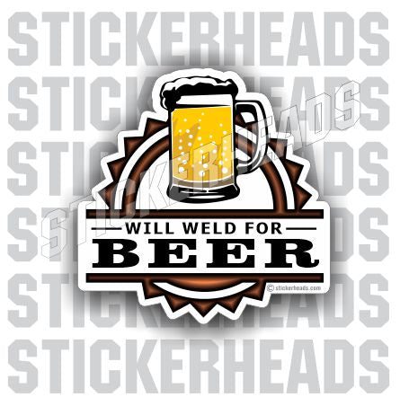 Will Weld For Beer    - welding weld sticker