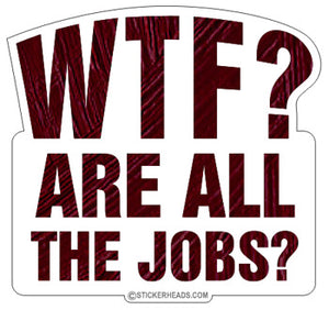 WTF Are All The Jobs  -  Work Job Sticker