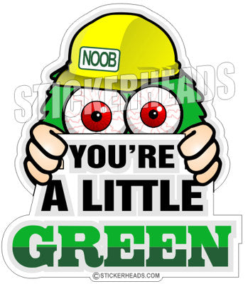 You're a little Green - noob Monster  - funny union Sticker