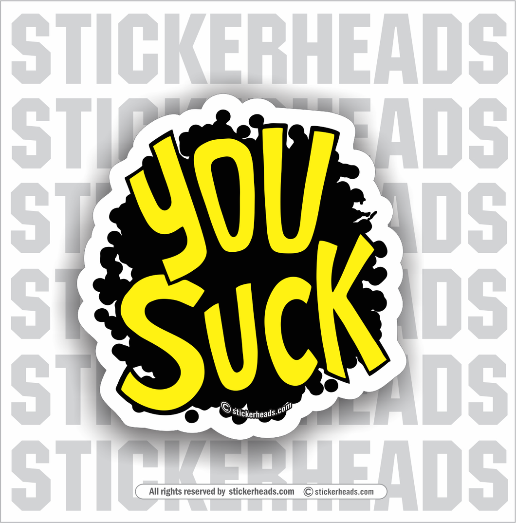 You Suck -  Funny Work Sticker