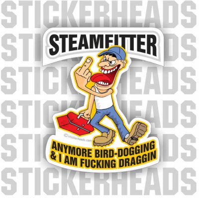 One More Bird Dogging & I'm Draggin' Cartoon  - Steamfitter Steamfitters Sticker