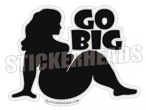 Go Big Trucker Girl - Sexy  - WORK Funny Sticker