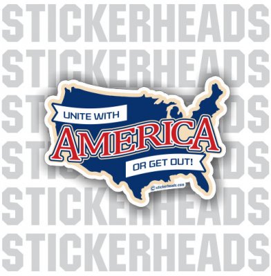 Unite With AMERICA or Get Out   -  USA FLAG Sticker