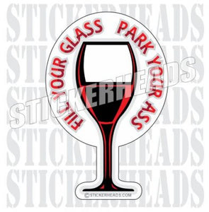 Fill your Glass Park your Ass - Drinking  - Funny Sticker