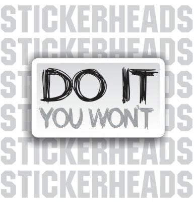 Do It   You Won't  - funny misc Sticker