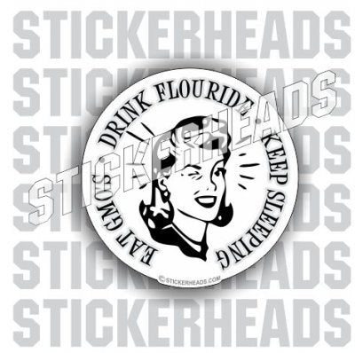 Eat GMO'S Drink Fluoride Keep Sleeping - Conspiracy Sticker