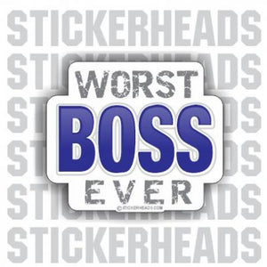 Worst Boss Ever- Work Job Sticker