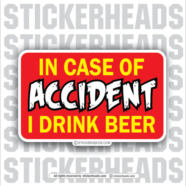 In Case of Accident I Drink Beer   - Attitude Sticker
