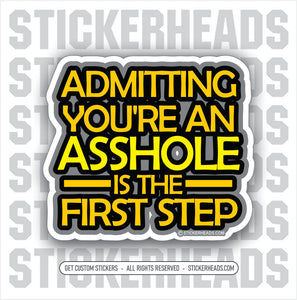 Admitting Your An Asshole is the first Step   - Funny Work Union Misc Sticker