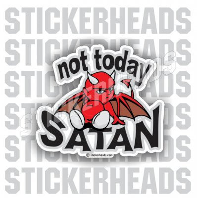 Not TODAY SATAN - DEVIL  -   Funny Sticker