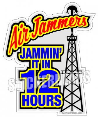 Air Jammers - 12 Hours - Oilfield Oil Patch Driller Drilling -Sticker