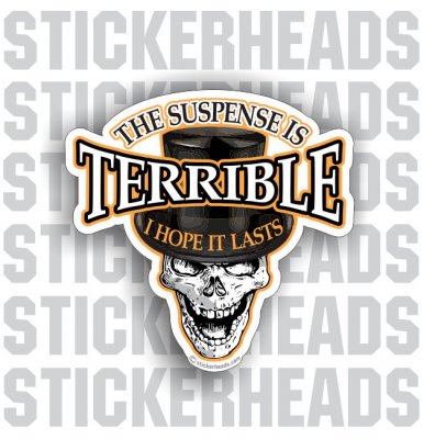 Suspense Is Terrible Skull Top Hat  -  skull Sticker
