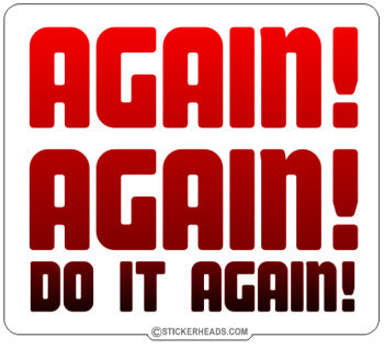 Again Again Do It Again - Funny Sticker