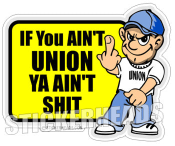 If you ain't UNION you ain't SHIT - Misc Union Sticker