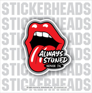 Always Stoned - Since 76 -  Funny Work Sticker