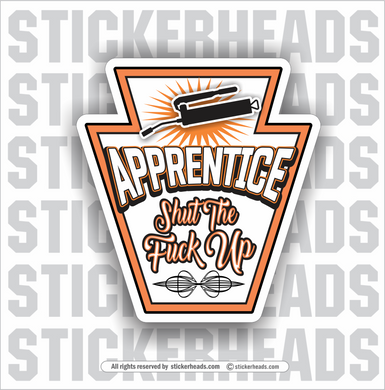 Apprentice Shut The Fuck Up - Grease Gun  - Work Job misc Union  - Sticker