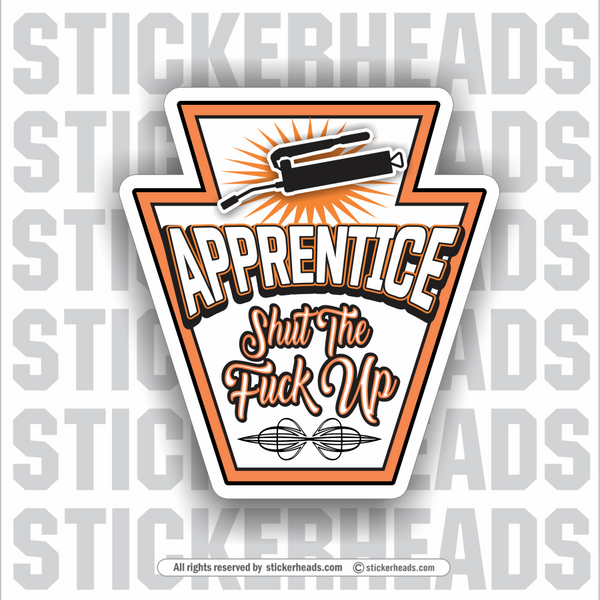 Apprentice Shut The Fuck Up - Grease Gun  - Work Job misc Union  - Sticker