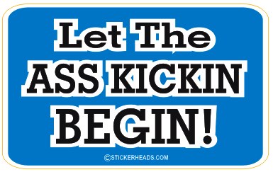 Let The Ass Kickin Begin  - Attitude Sticker
