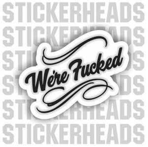 We're Fucked - Script  -  Sticker