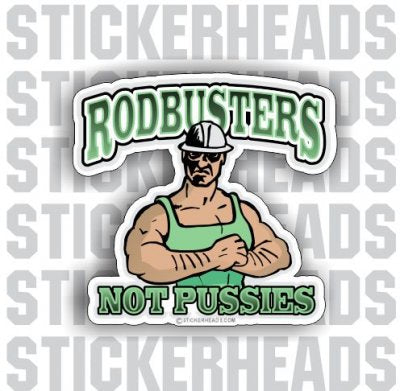 RODBUSTERs NOT PUSSIES Cartoon guy  - Rodbuster Sticker