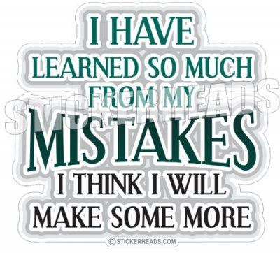 Learned So Much From Mistakes Make More - Funny Sticker