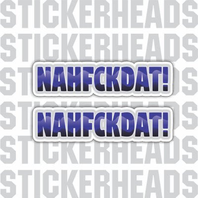 NAHFCKDAT! (2 stickers) - Funny Sticker